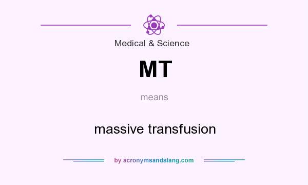 What does MT mean? It stands for massive transfusion