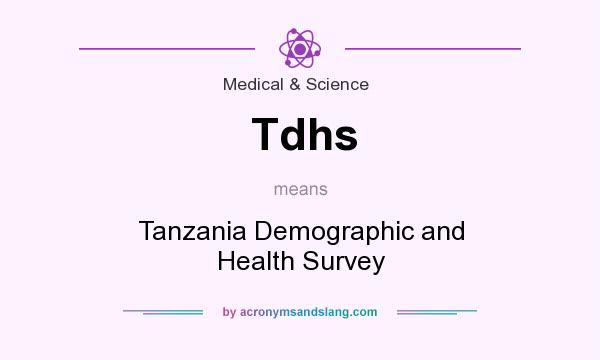 What does Tdhs mean? It stands for Tanzania Demographic and Health Survey
