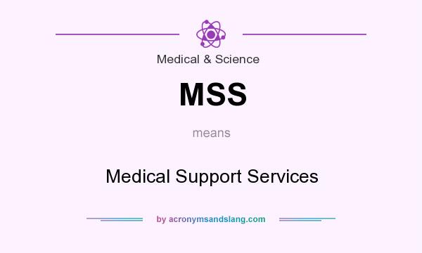 What does MSS mean? It stands for Medical Support Services