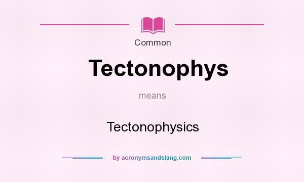 What does Tectonophys mean? It stands for Tectonophysics