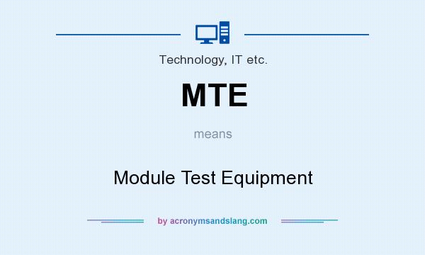 What does MTE mean? It stands for Module Test Equipment