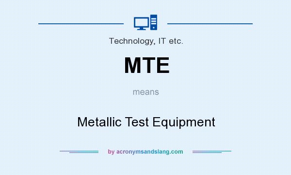 What does MTE mean? It stands for Metallic Test Equipment