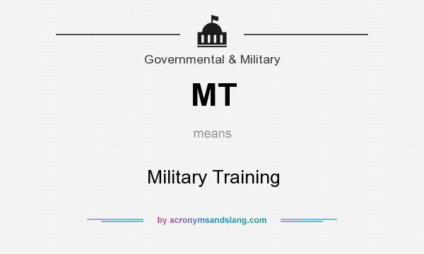 What does MT mean? It stands for Military Training