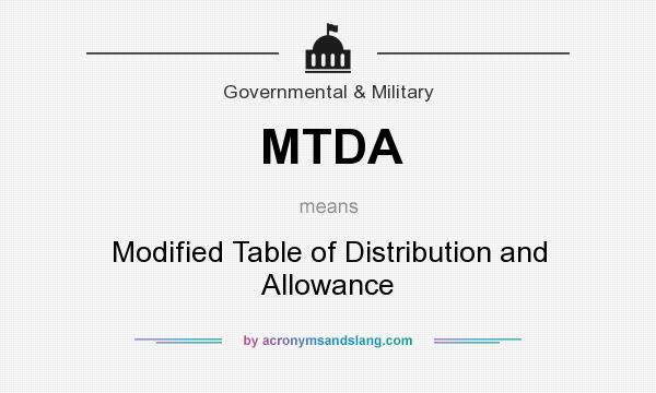 What does MTDA mean? It stands for Modified Table of Distribution and Allowance