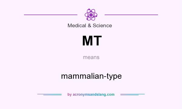 What does MT mean? It stands for mammalian-type