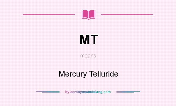 What does MT mean? It stands for Mercury Telluride