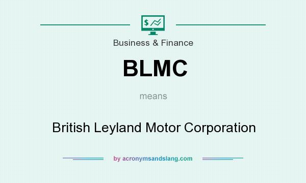 What does BLMC mean? It stands for British Leyland Motor Corporation
