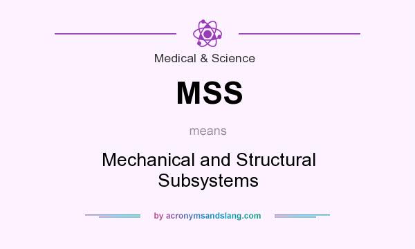 What does MSS mean? It stands for Mechanical and Structural Subsystems