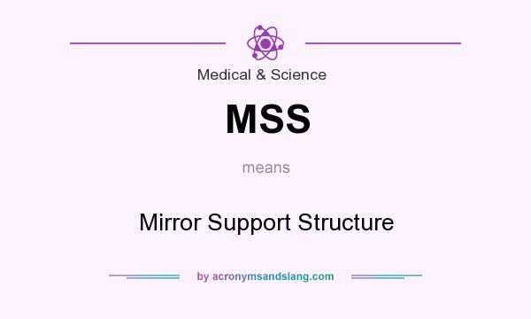 What does MSS mean? It stands for Mirror Support Structure