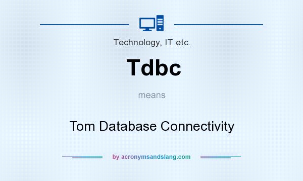 What does Tdbc mean? It stands for Tom Database Connectivity