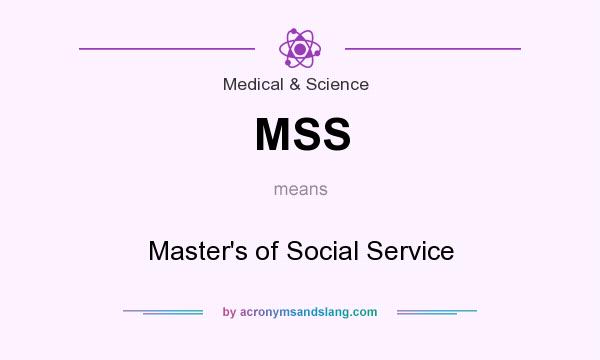 What does MSS mean? It stands for Master`s of Social Service