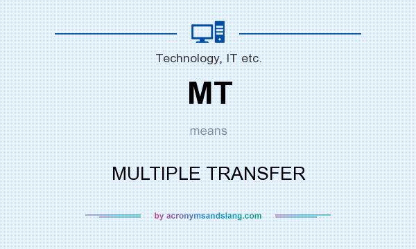 What does MT mean? It stands for MULTIPLE TRANSFER