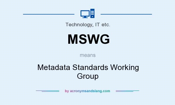 What does MSWG mean? It stands for Metadata Standards Working Group