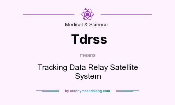 What does Tdrss mean? It stands for Tracking Data Relay Satellite System