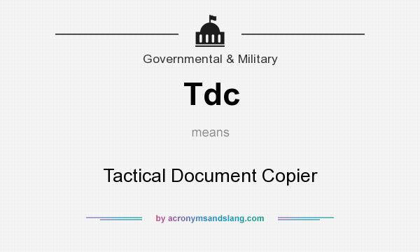 What does Tdc mean? It stands for Tactical Document Copier