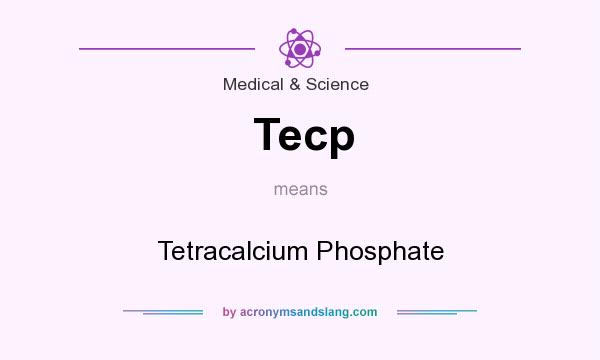 What does Tecp mean? It stands for Tetracalcium Phosphate