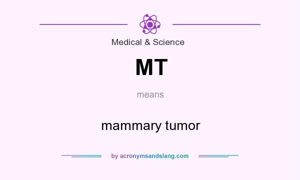 What does MT mean? It stands for mammary tumor
