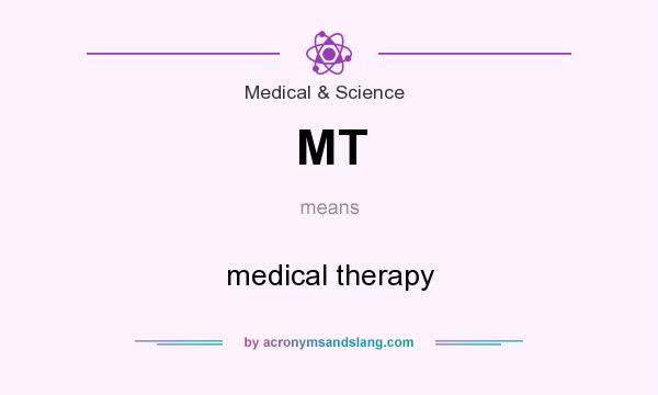 What does MT mean? It stands for medical therapy