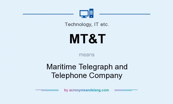 What does MT&T mean? It stands for Maritime Telegraph and Telephone Company