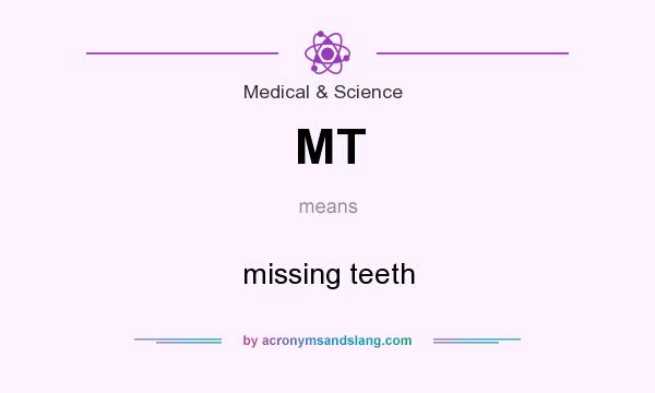 What does MT mean? It stands for missing teeth