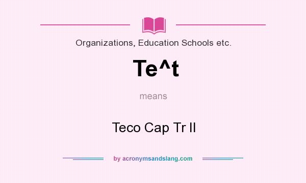 What does Te^t mean? It stands for Teco Cap Tr II
