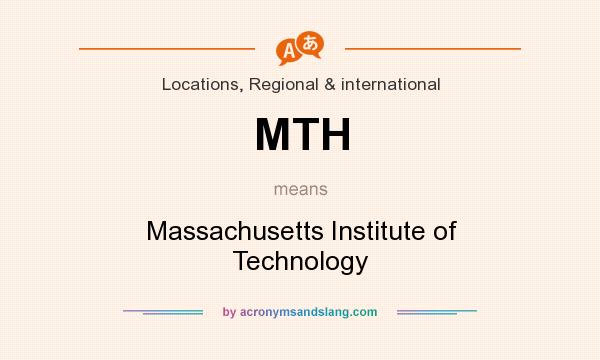 What does MTH mean? It stands for Massachusetts Institute of Technology