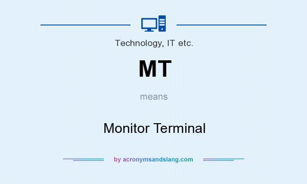 What does MT mean? It stands for Monitor Terminal