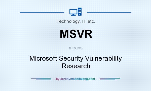 What does MSVR mean? It stands for Microsoft Security Vulnerability Research