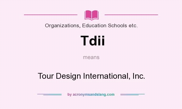 What does Tdii mean? It stands for Tour Design International, Inc.