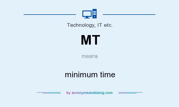 What does MT mean? It stands for minimum time