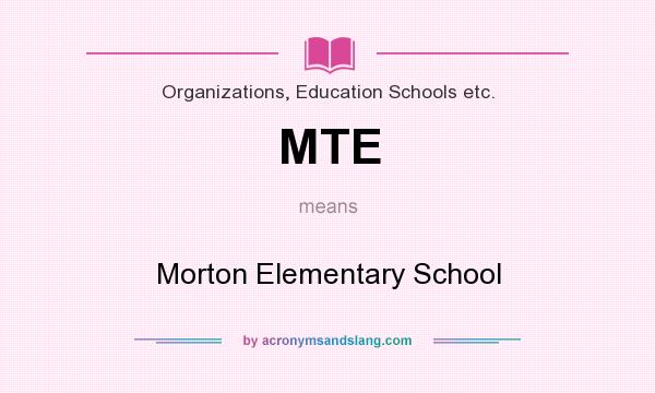 What does MTE mean? It stands for Morton Elementary School