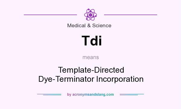 What does Tdi mean? It stands for Template-Directed Dye-Terminator Incorporation