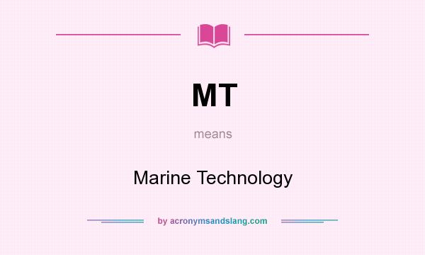 What does MT mean? It stands for Marine Technology