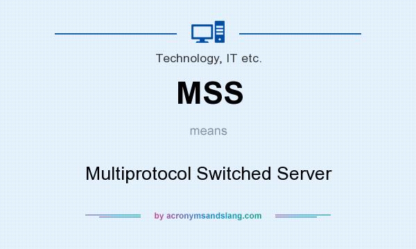 What does MSS mean? It stands for Multiprotocol Switched Server