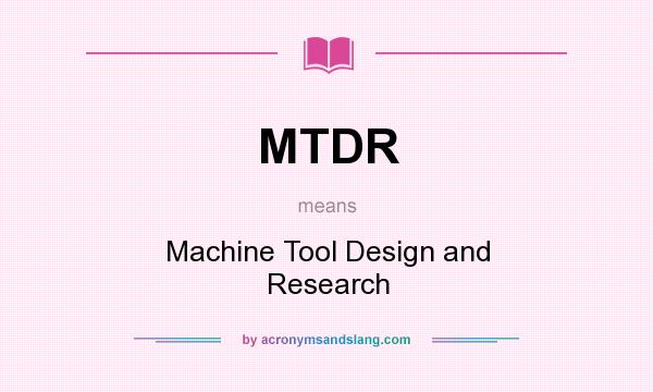 What does MTDR mean? It stands for Machine Tool Design and Research