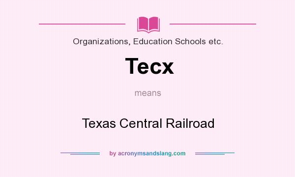 What does Tecx mean? It stands for Texas Central Railroad