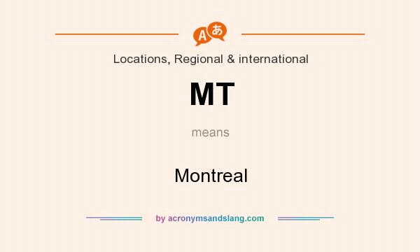 What does MT mean? It stands for Montreal