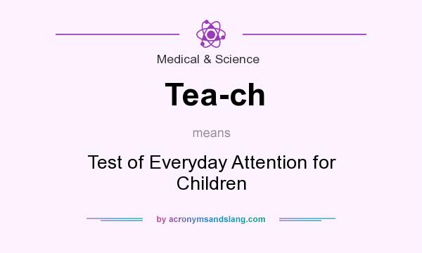 What does Tea-ch mean? It stands for Test of Everyday Attention for Children