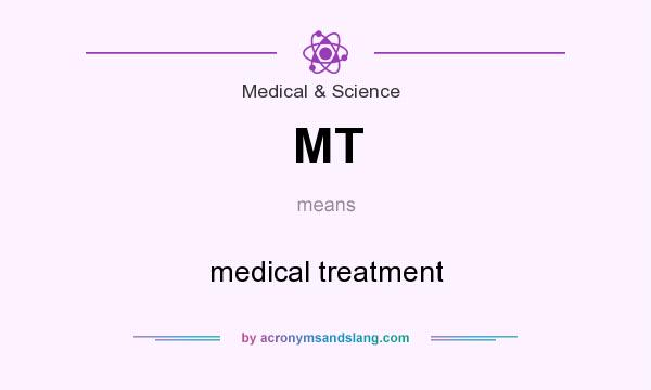 What does MT mean? It stands for medical treatment