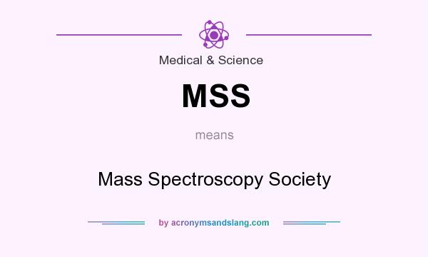 What does MSS mean? It stands for Mass Spectroscopy Society