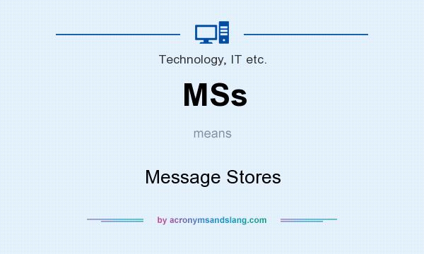 What does MSs mean? It stands for Message Stores