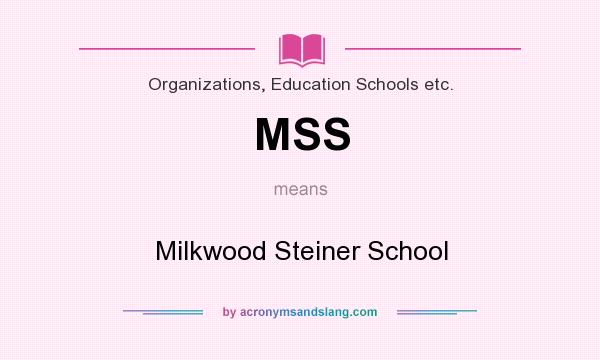 What does MSS mean? It stands for Milkwood Steiner School