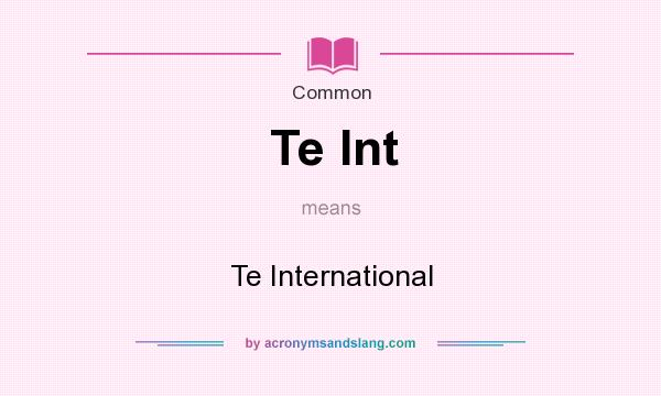 What does Te Int mean? It stands for Te International