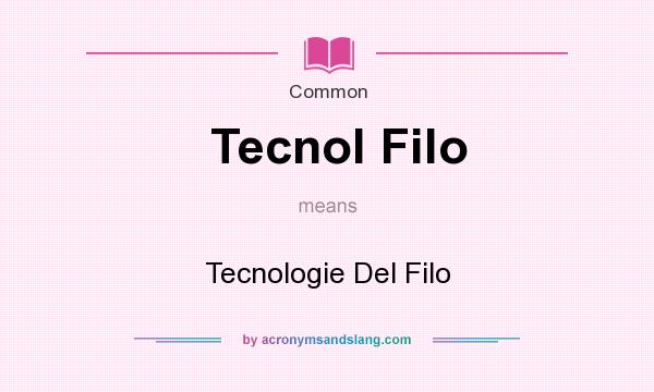 What does Tecnol Filo mean? It stands for Tecnologie Del Filo