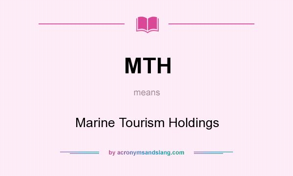 What does MTH mean? It stands for Marine Tourism Holdings