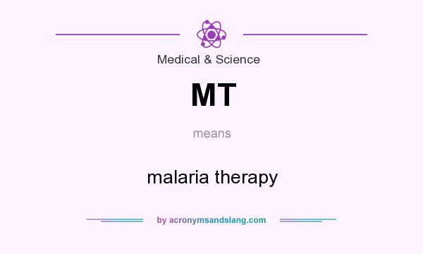 What does MT mean? It stands for malaria therapy