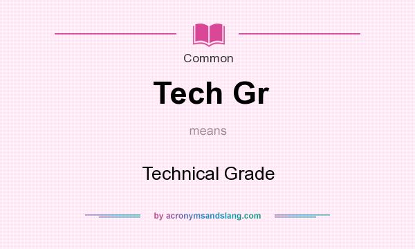 What does Tech Gr mean? It stands for Technical Grade