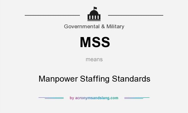 What does MSS mean? It stands for Manpower Staffing Standards
