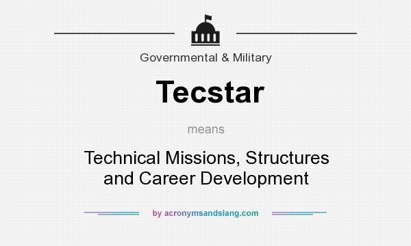 What does Tecstar mean? It stands for Technical Missions, Structures and Career Development