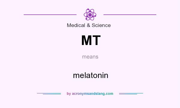 What does MT mean? It stands for melatonin